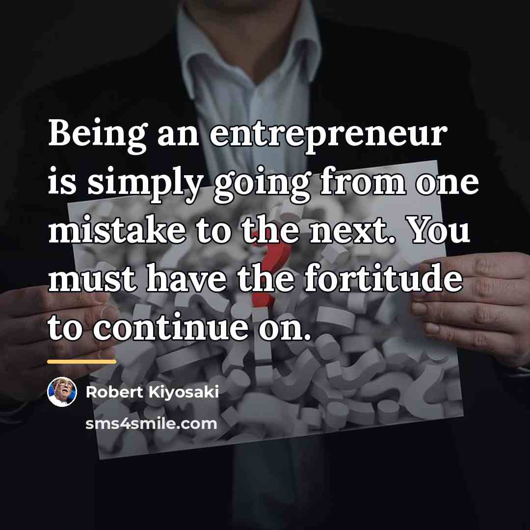 “Being an entrepreneur is simply going from one mistake to…” quote by Robert Kiyosaki