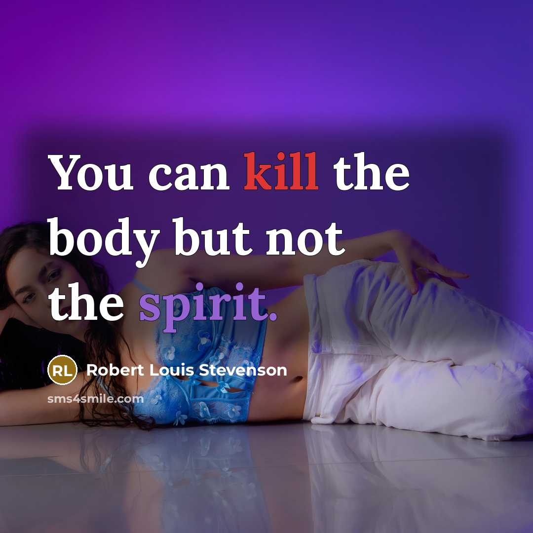 “You can kill the body but not the spirit.…” quote by Robert Louis Stevenson