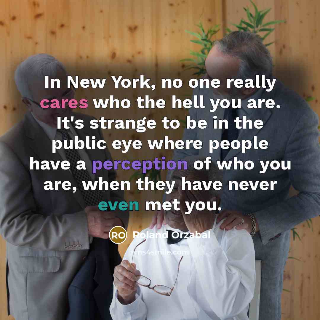 “In New York, no one really cares who the hell…” quote by Roland Orzabal