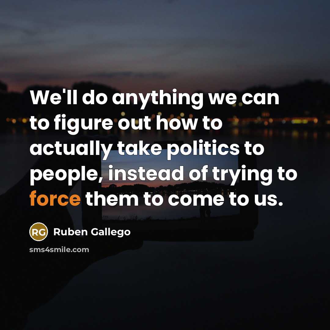 “We'll do anything we can to figure out how to…” quote by Ruben Gallego