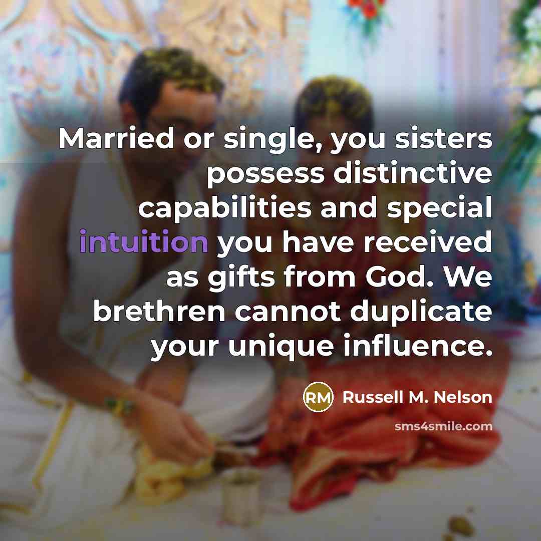 “Married or single, you sisters possess distinctive capabilities and special…” quote by Russell M. Nelson