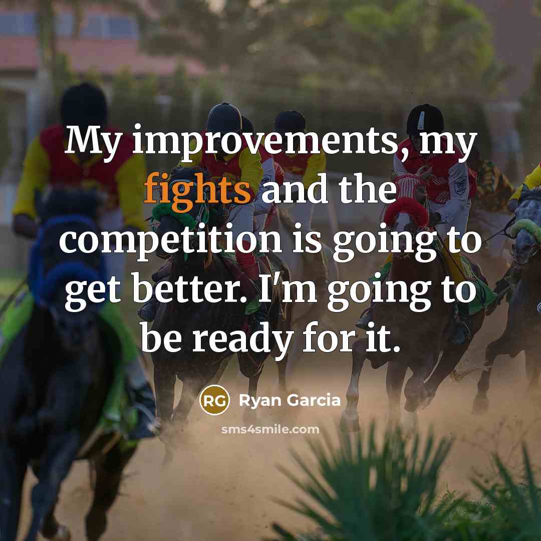“My improvements, my fights and the competition is going to…” quote by Ryan Garcia