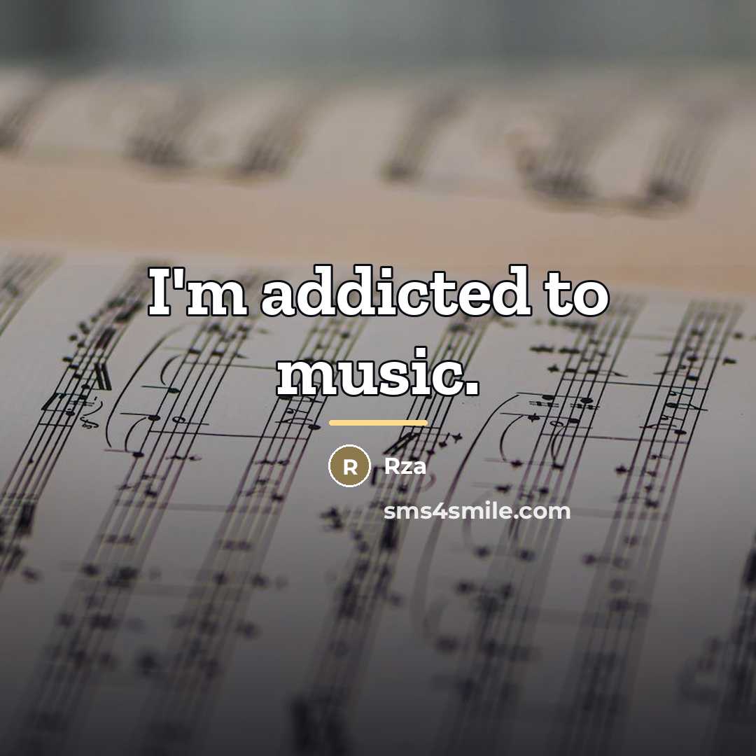 “I'm addicted to music.…” quote by Rza
