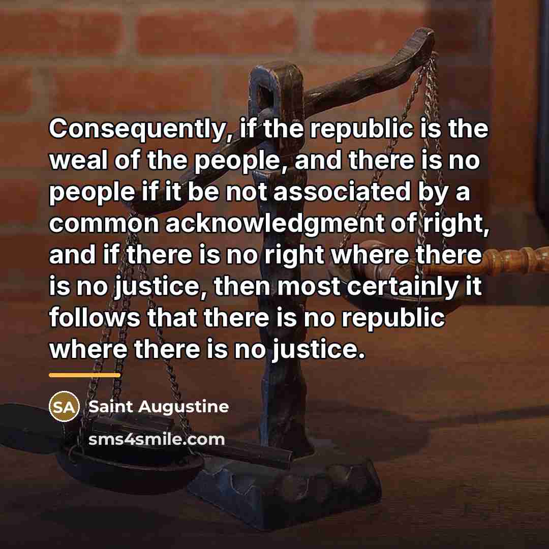 “Consequently, if the republic is the weal of the people,…” quote by Saint Augustine