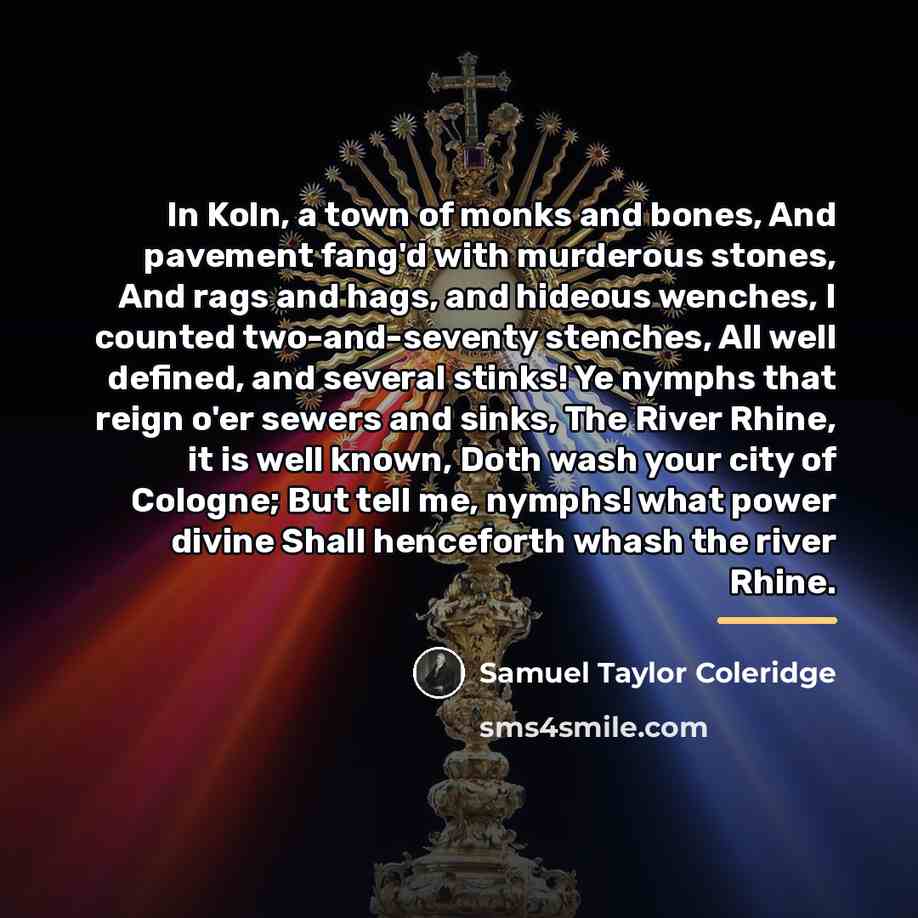 “In Koln, a town of monks and bones, And pavement…” quote by Samuel Taylor Coleridge