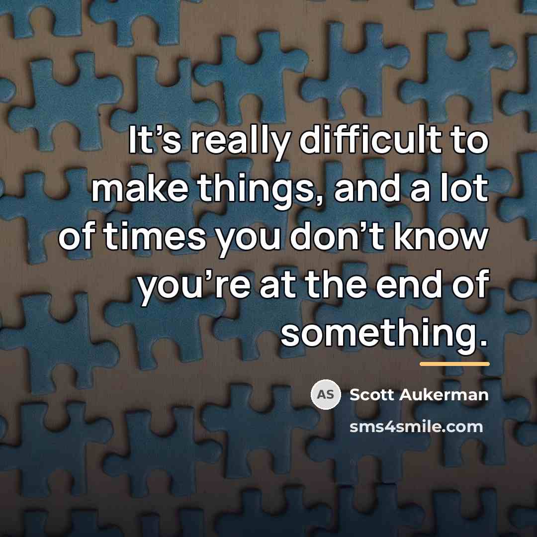 “It's really difficult to make things, and a lot of…” quote by Scott Aukerman