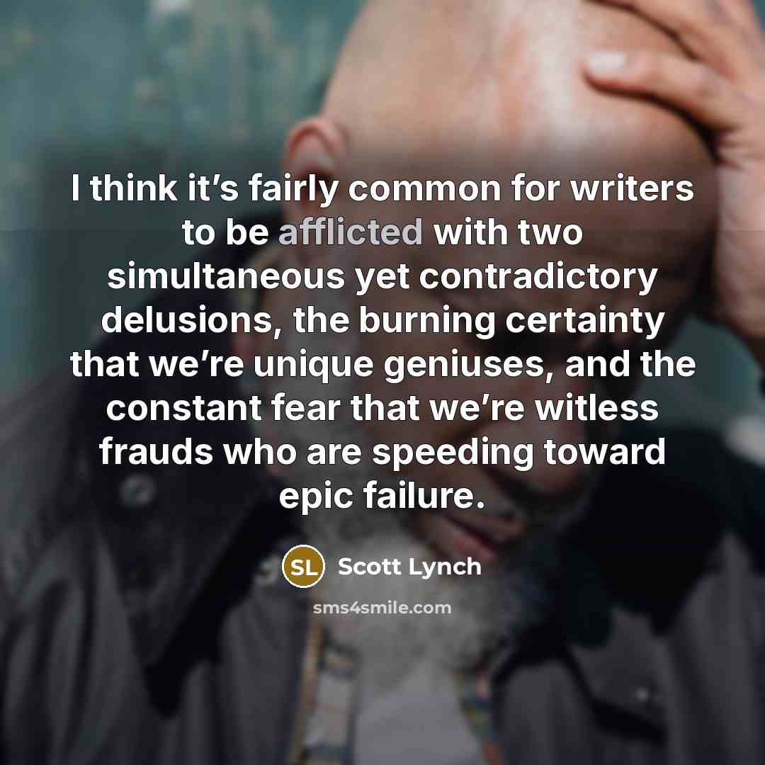“I think it’s fairly common for writers to be afflicted…” quote by Scott Lynch