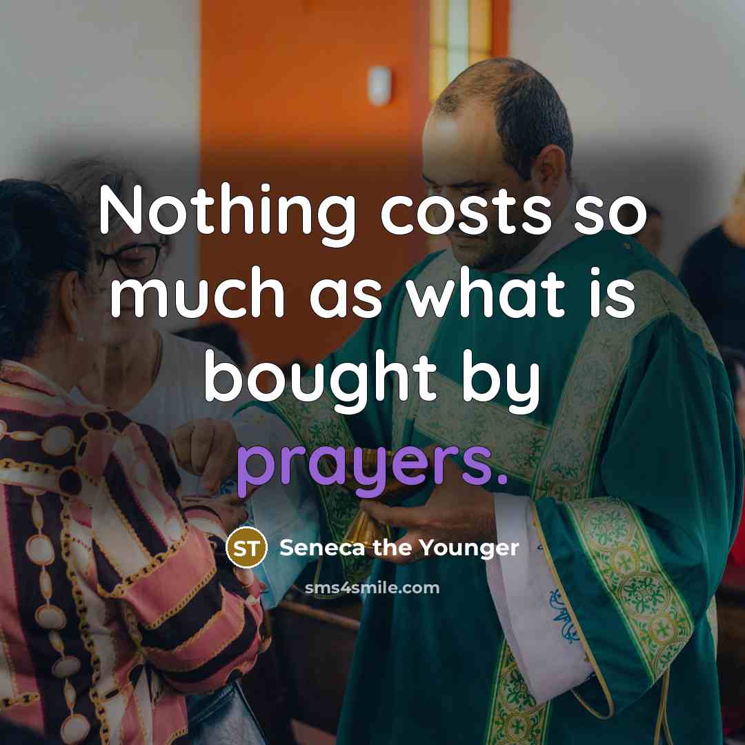 “Nothing costs so much as what is bought by prayers.…” quote by Seneca the Younger