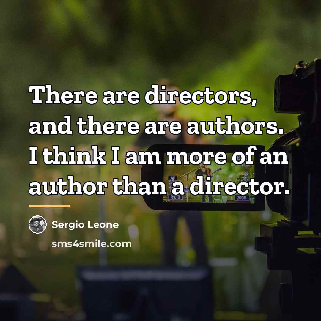 “There are directors, and there are authors. I think I…” quote by Sergio Leone