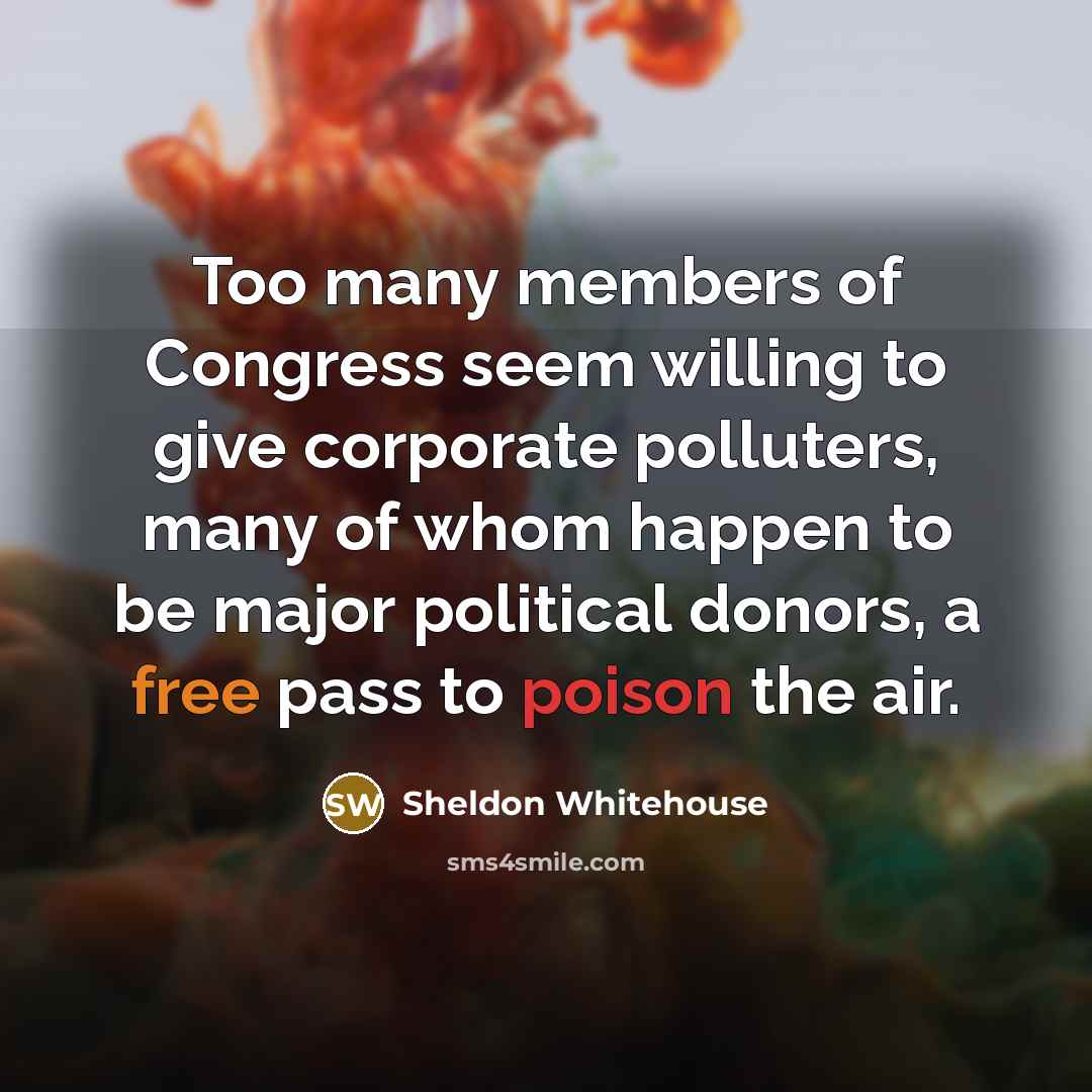 “Too many members of Congress seem willing to give corporate…” quote by Sheldon Whitehouse