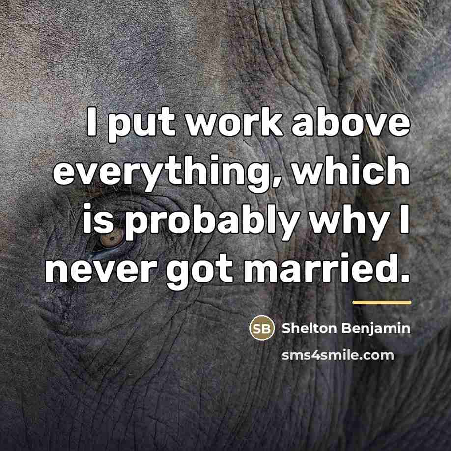 “I put work above everything, which is probably why I…” quote by Shelton Benjamin