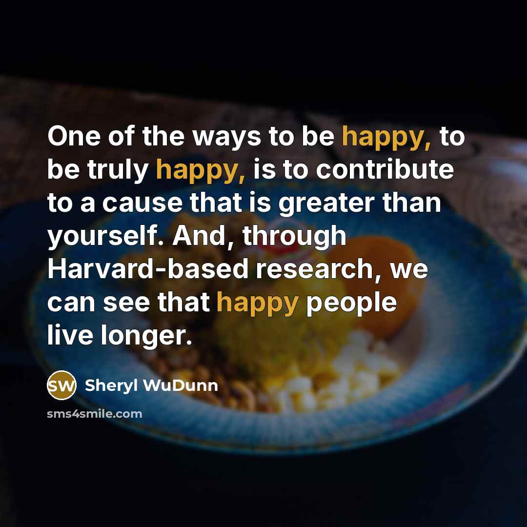 “One of the ways to be happy, to be truly…” quote by Sheryl WuDunn
