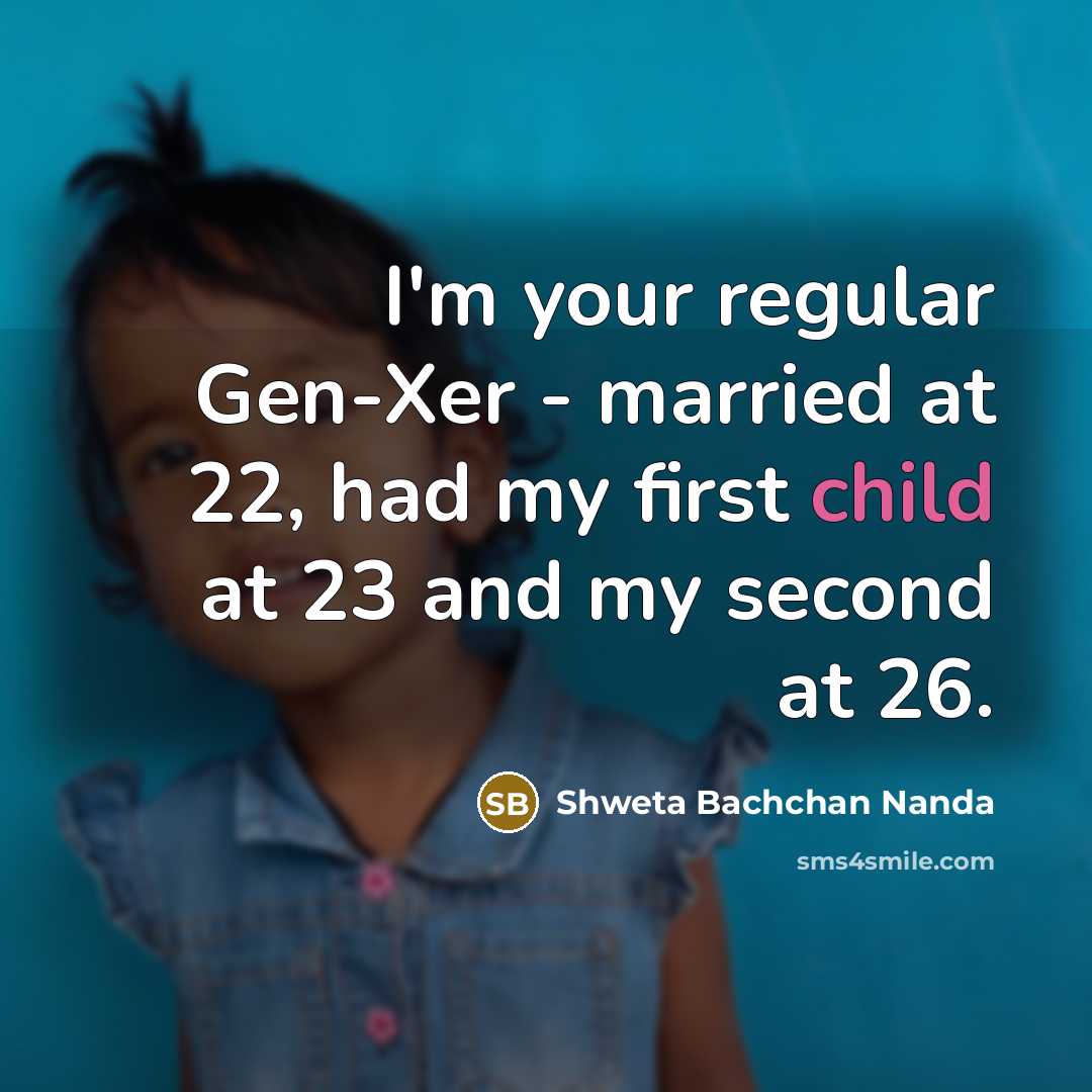 “I'm your regular Gen-Xer - married at 22, had my…” quote by Shweta Bachchan Nanda
