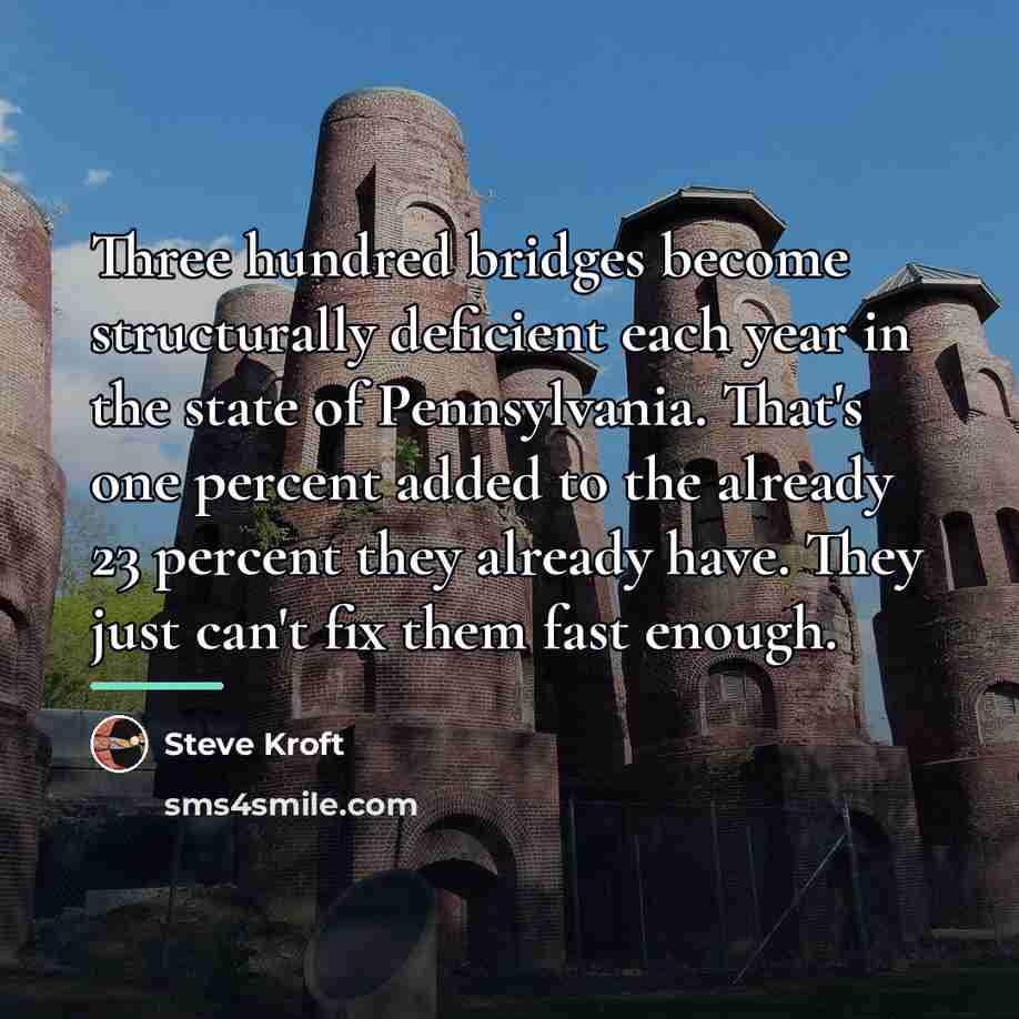 “Three hundred bridges become structurally deficient each year in the…” quote by Steve Kroft