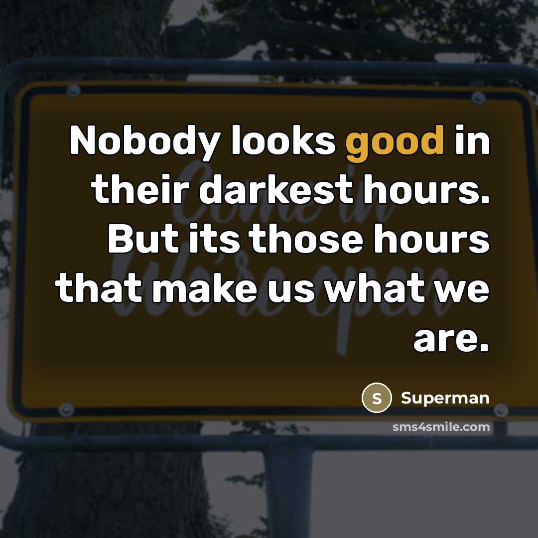 “Nobody looks good in their darkest hours. But its those…” quote by Superman