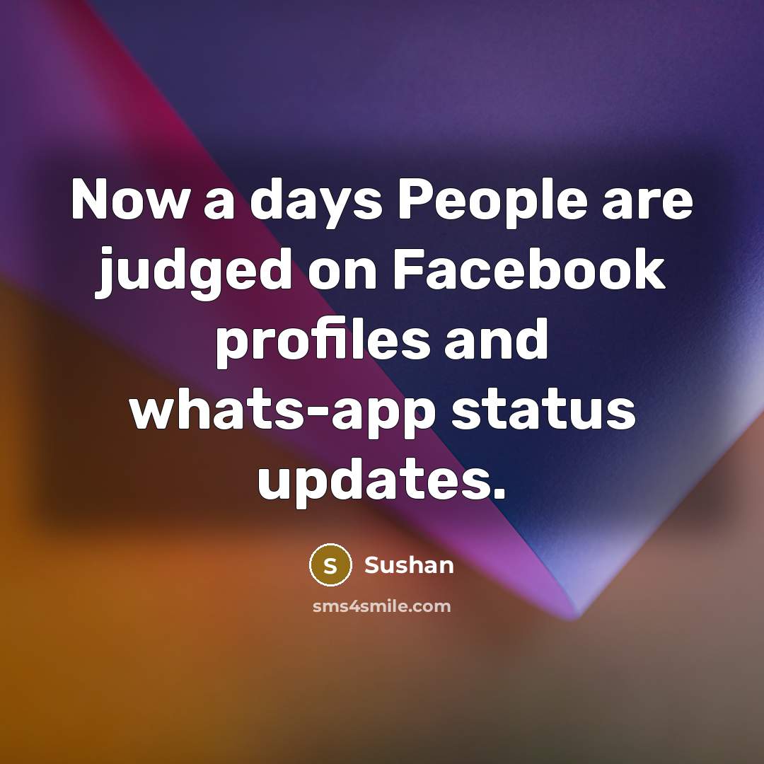 “Now a days People are judged on Facebook profiles and…” quote by Sushan