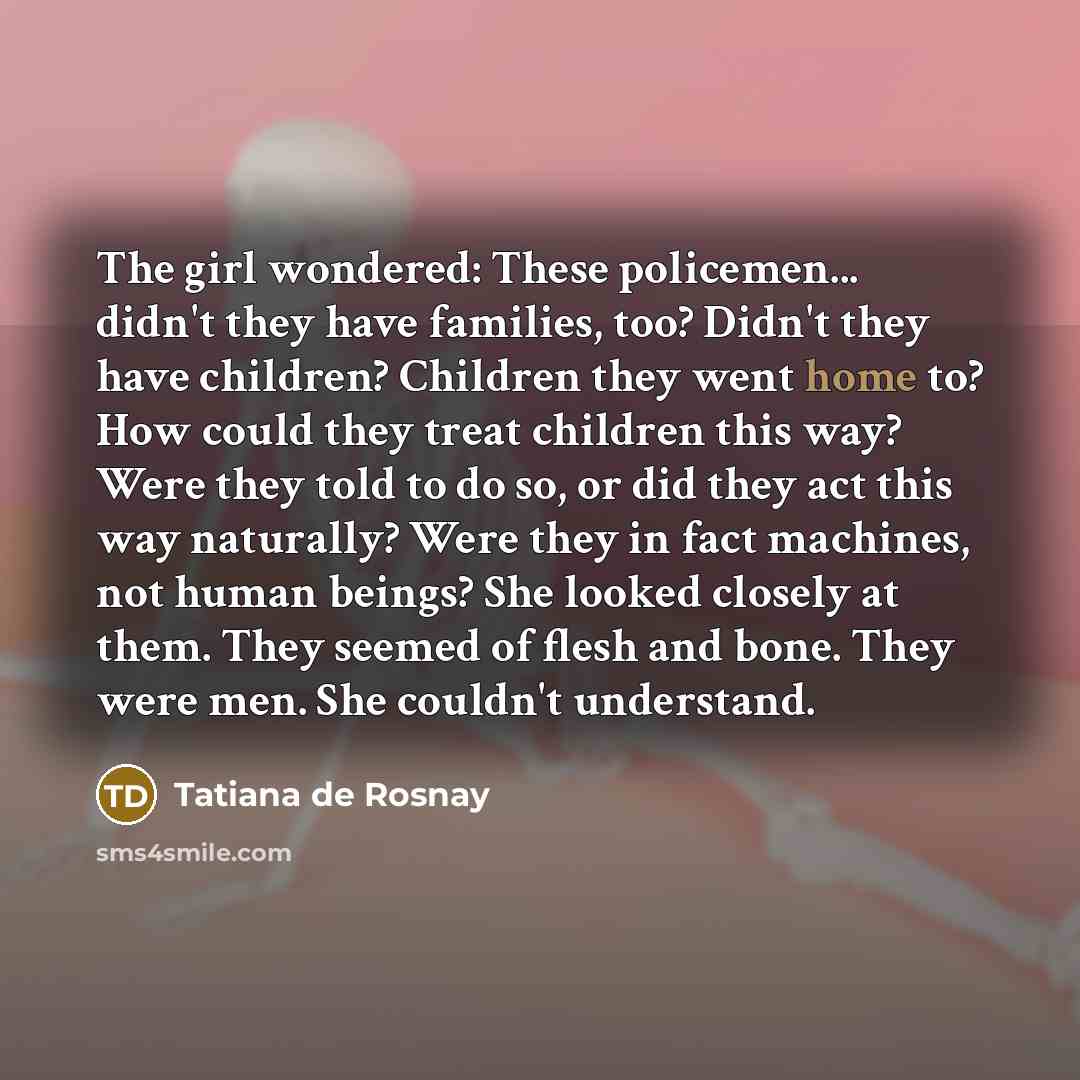 “The girl wondered: These policemen... didn't they have families, too?…” quote by Tatiana de Rosnay