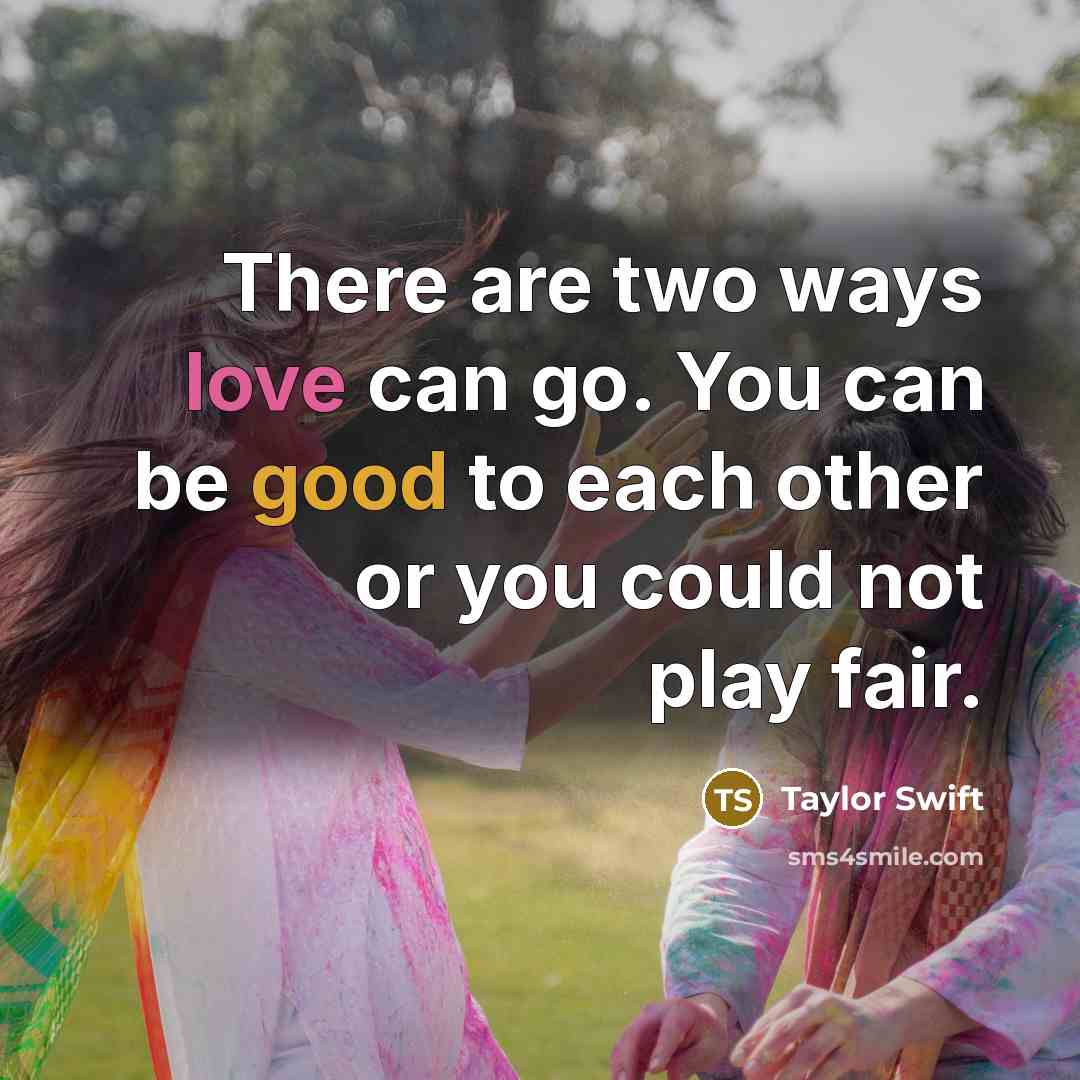 “There are two ways love can go. You can be…” quote by Taylor Swift