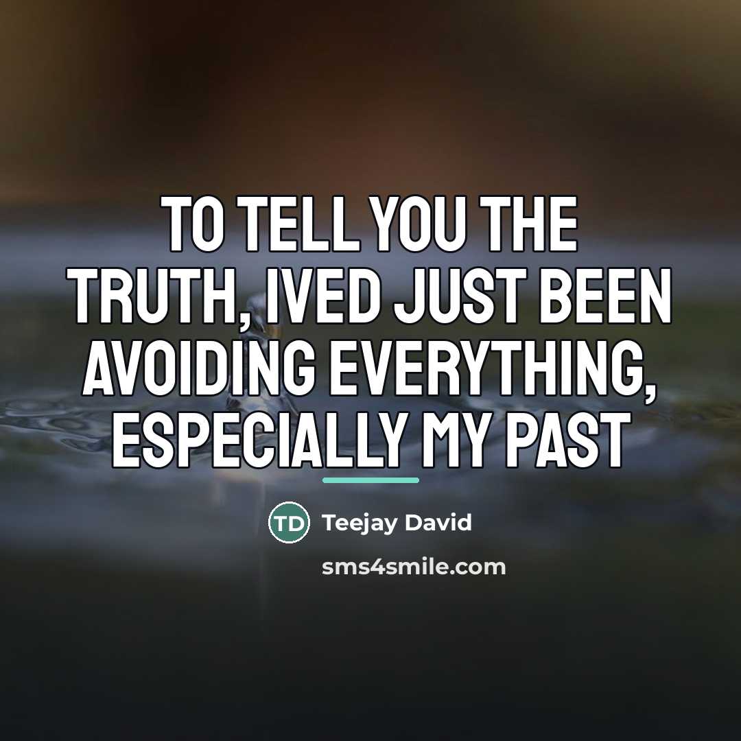 “To tell you the truth, ived just been avoiding everything,…” quote by Teejay David