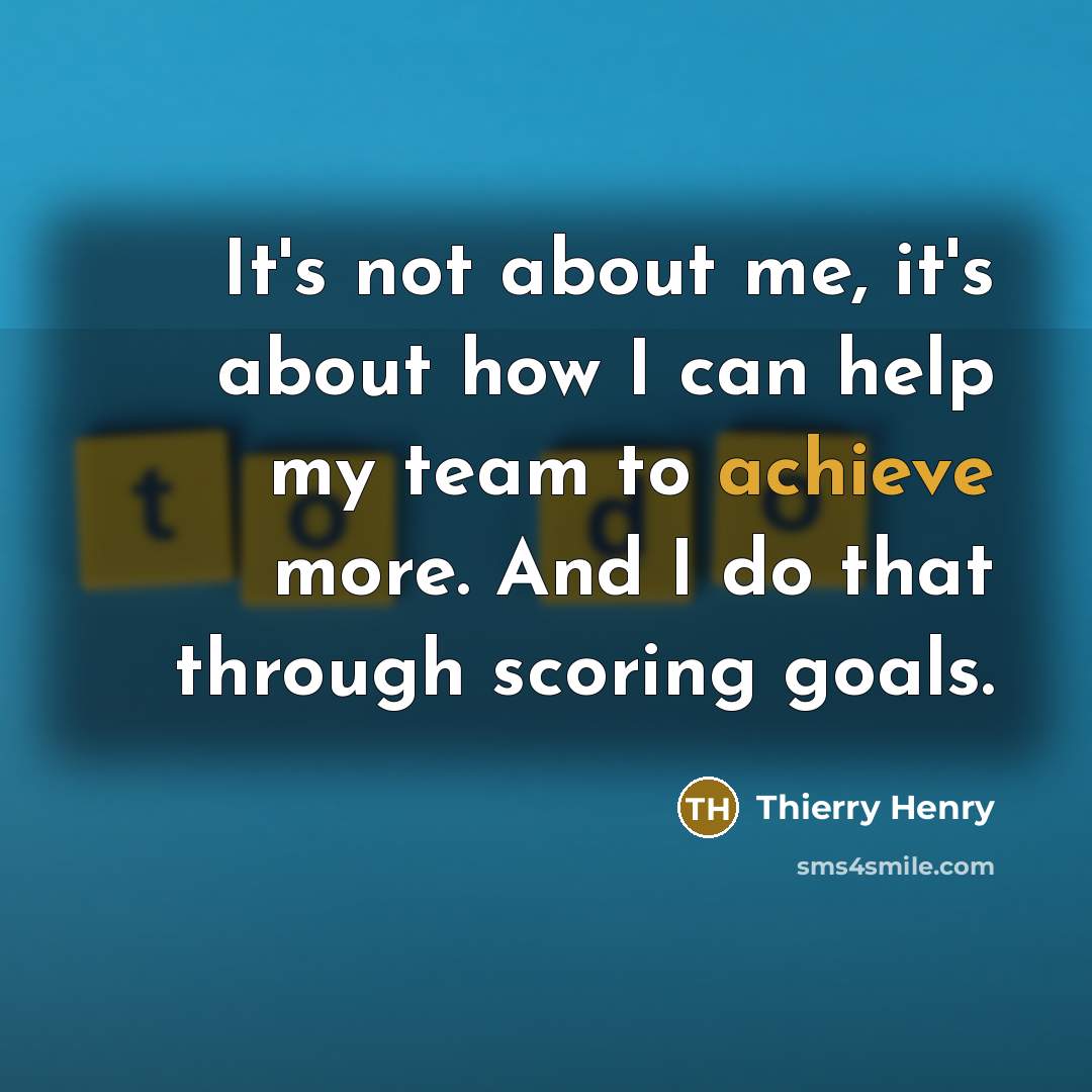 “It's not about me, it's about how I can help…” quote by Thierry Henry