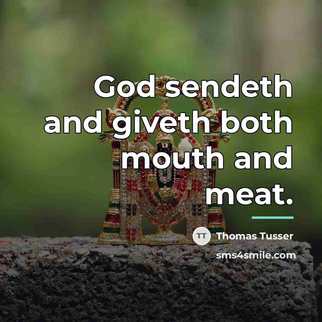 “God sendeth and giveth both mouth and meat.…” quote by Thomas Tusser