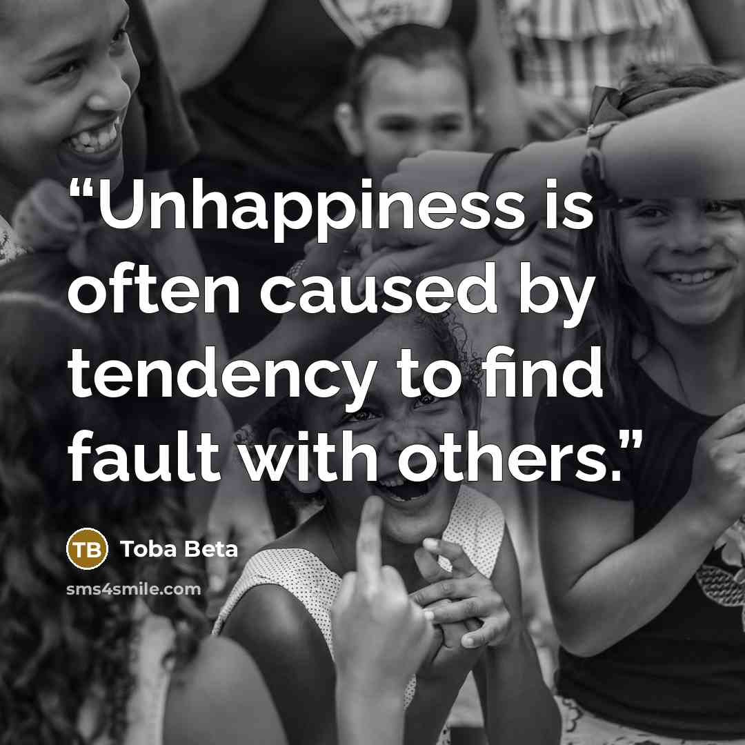 “Unhappiness is often caused by tendency to find fault with others.” quote by Toba Beta