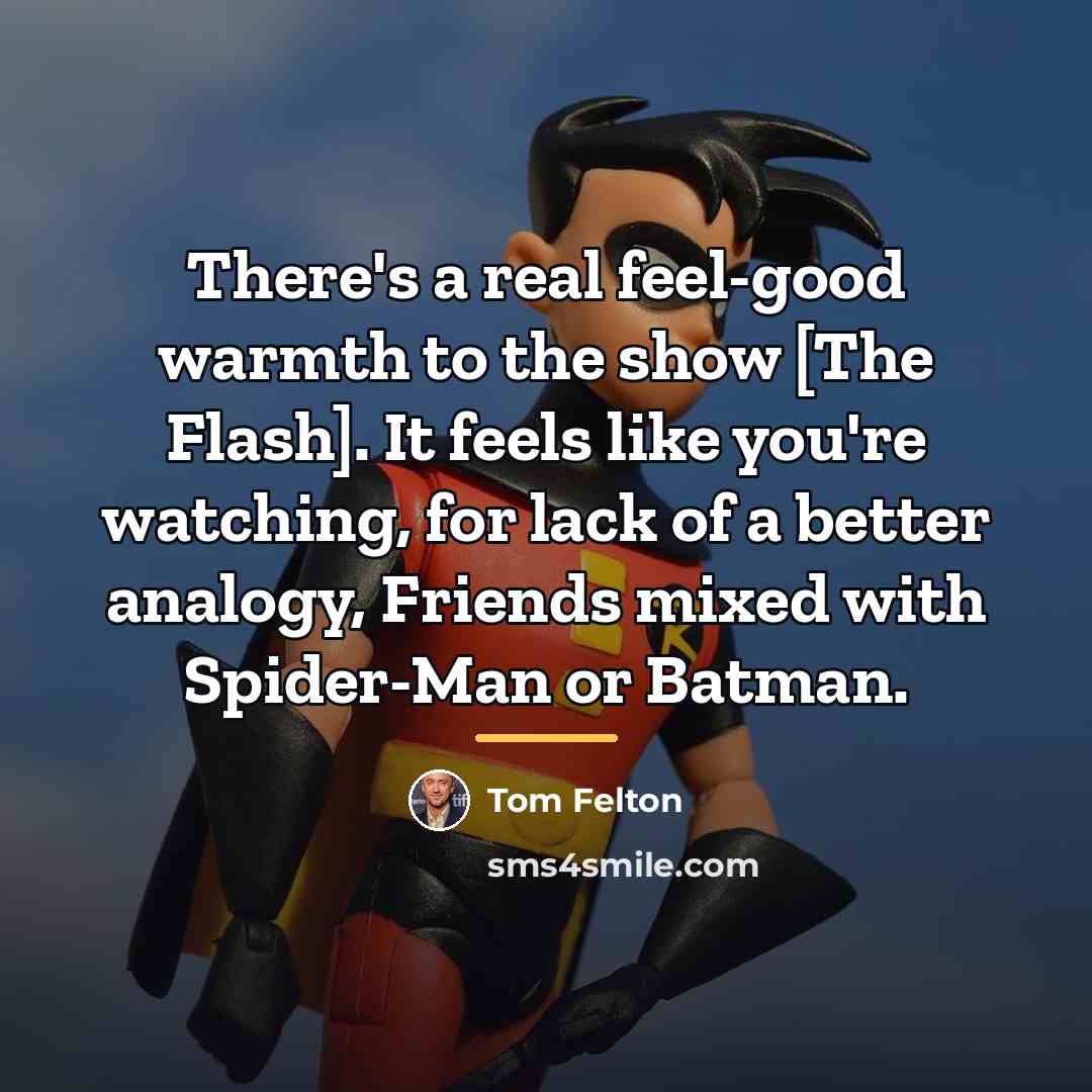 “There's a real feel-good warmth to the show [The Flash].…” quote by Tom Felton