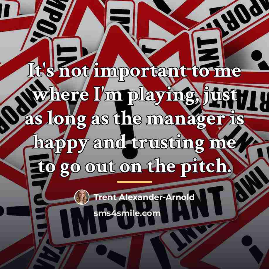 “It's not important to me where I'm playing, just as…” quote by Trent Alexander-Arnold