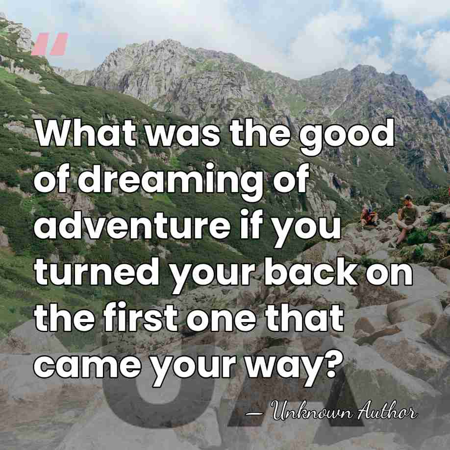 What was the good of dreaming of adventure if you turned your&hellip; - Unknown Author