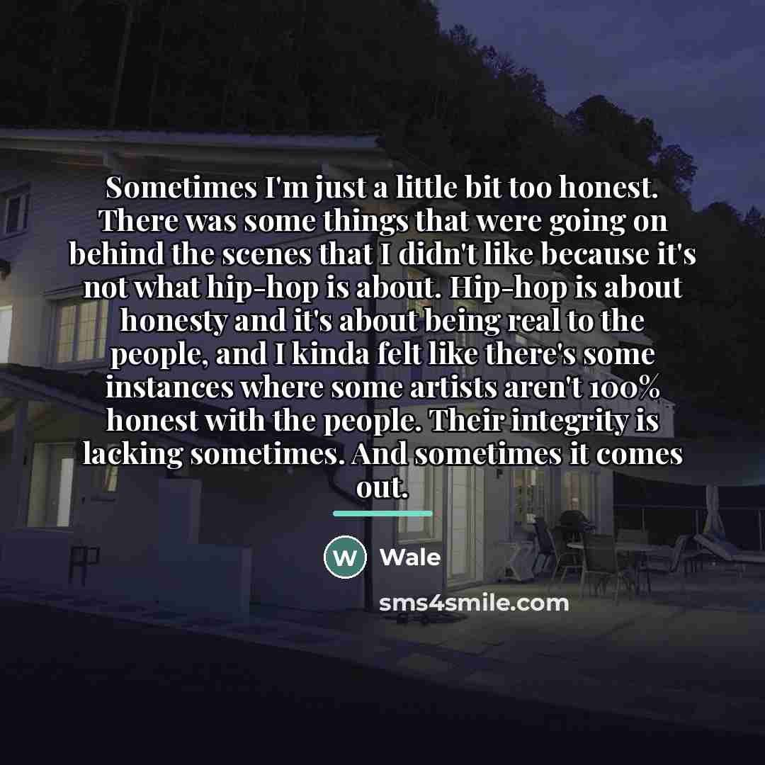 “Sometimes I'm just a little bit too honest. There was…” quote by Wale