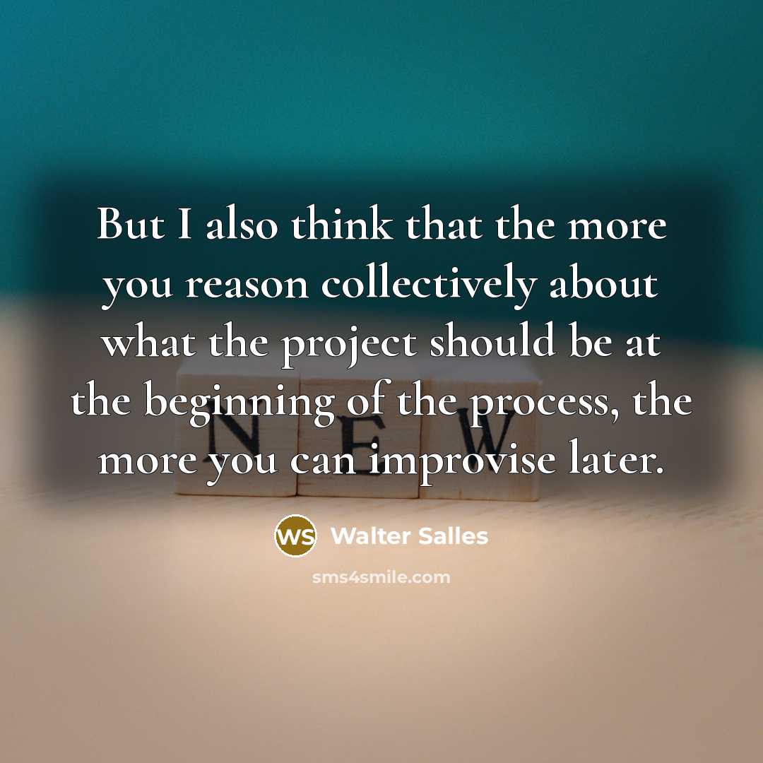 “But I also think that the more you reason collectively…” quote by Walter Salles