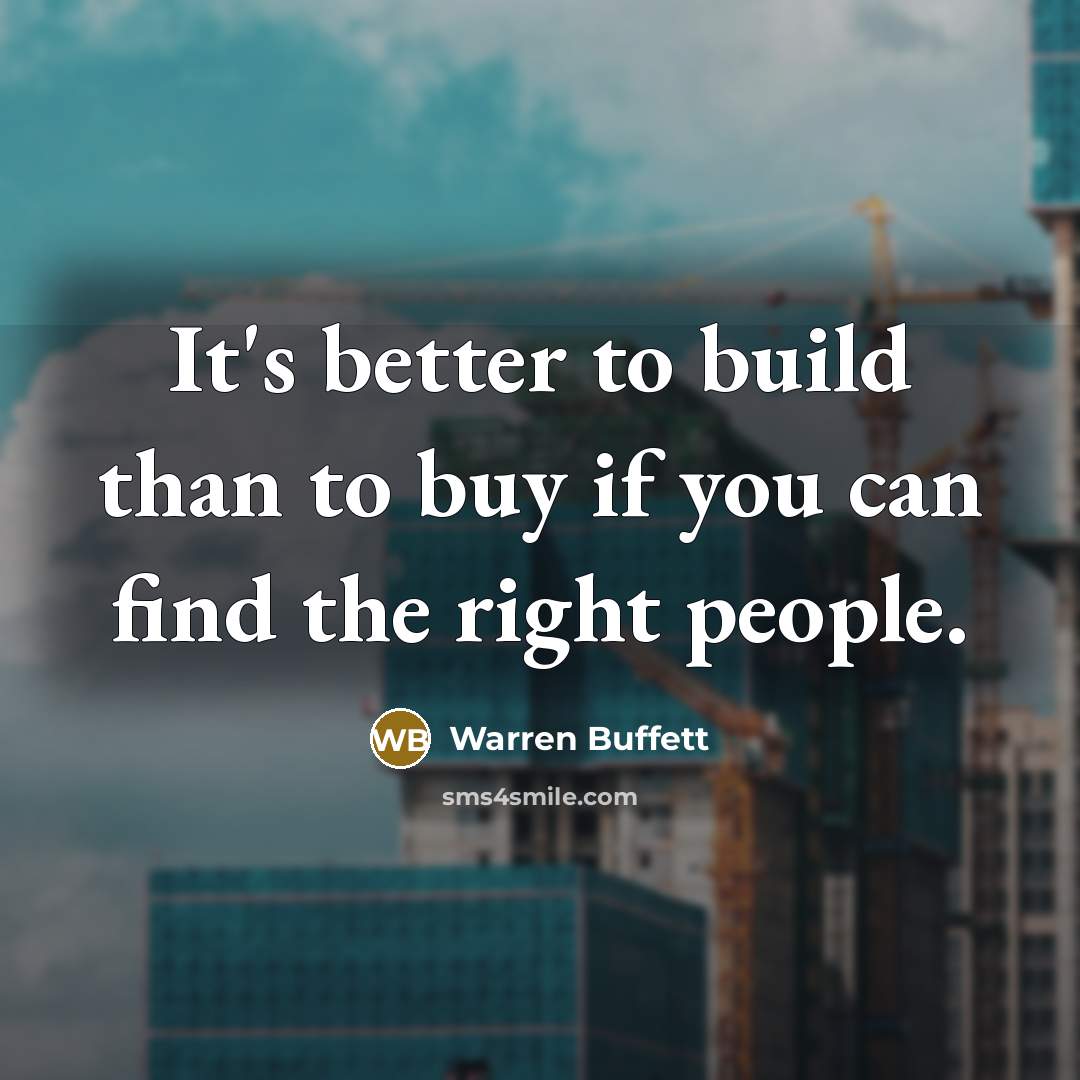 “It's better to build than to buy if you can…” quote by Warren Buffett