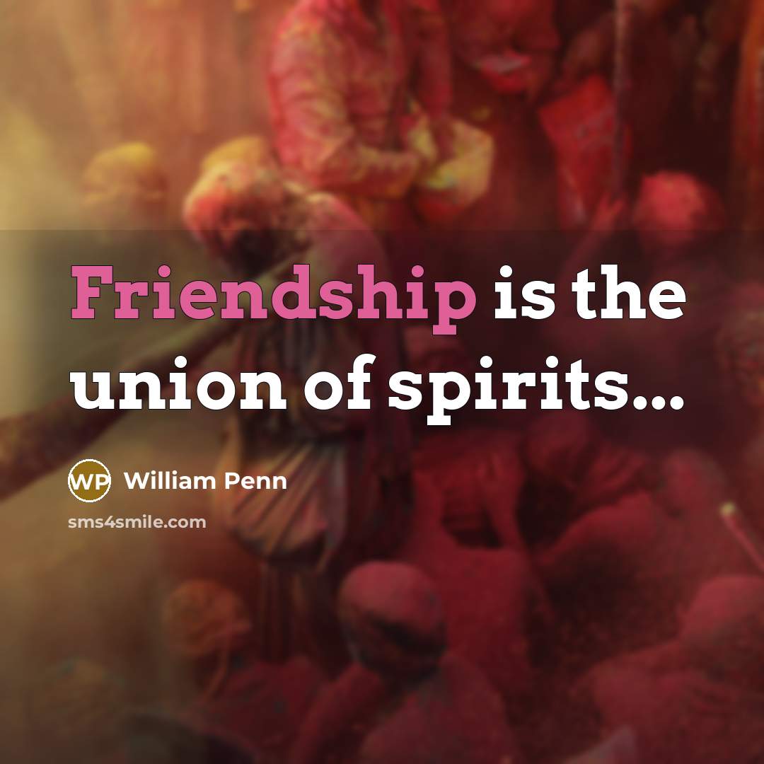 “Friendship is the union of spirits...…” quote by William Penn