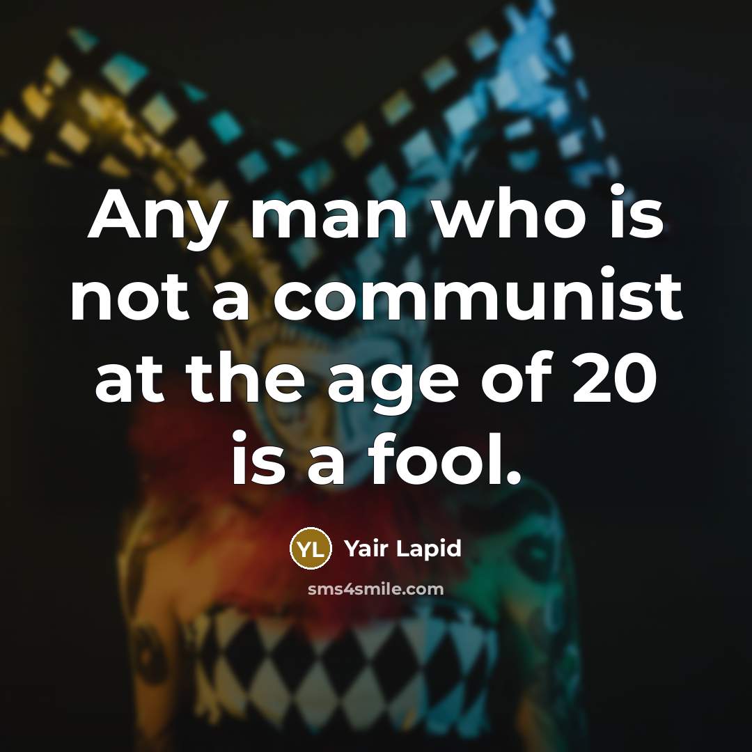“Any man who is not a communist at the age…” quote by Yair Lapid