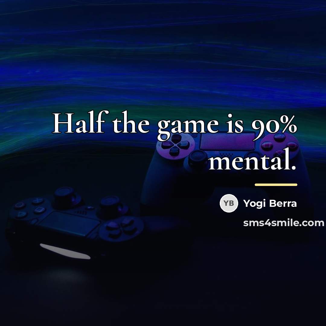 “Half the game is 90% mental.…” quote by Yogi Berra