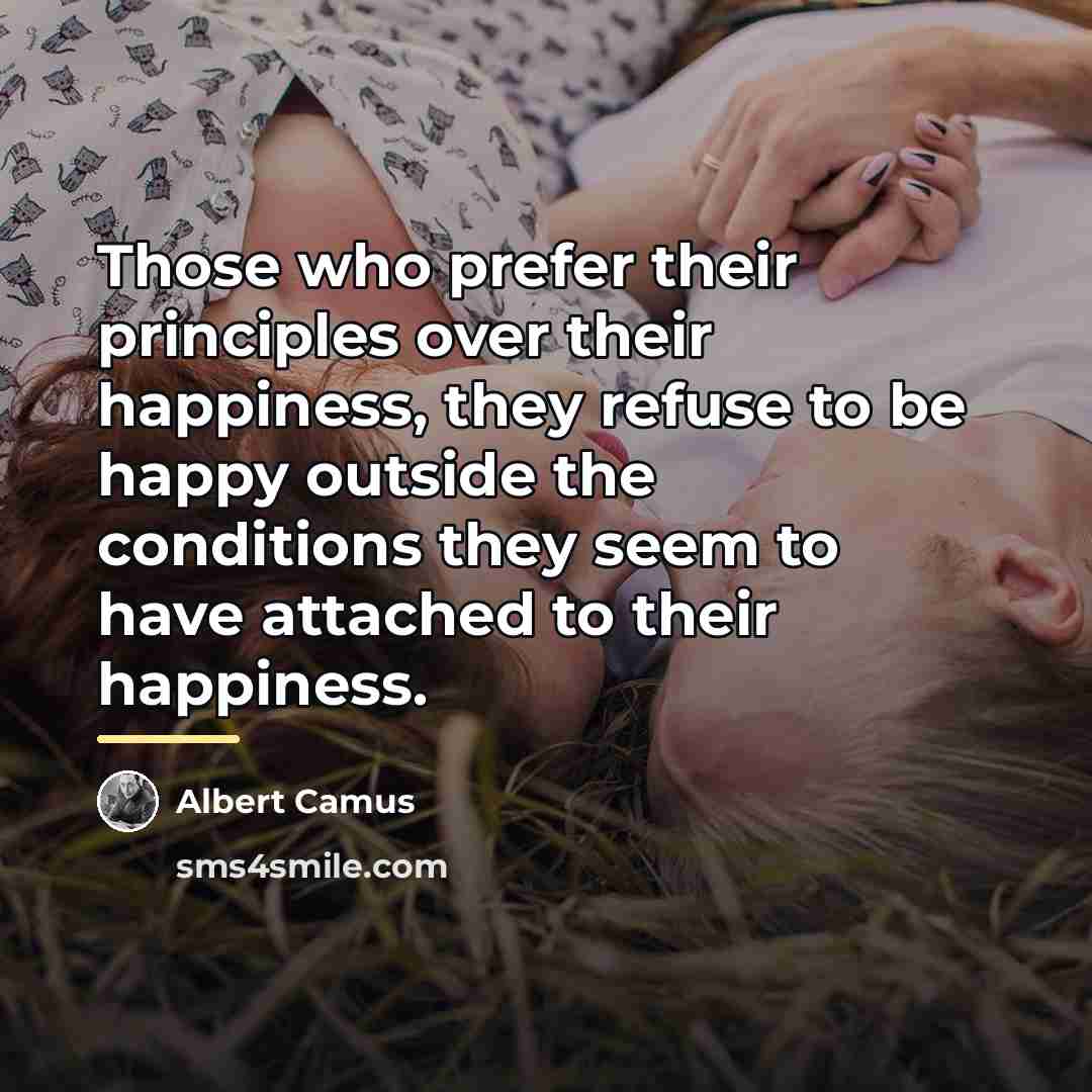 “Those who prefer their principles over their happiness, they refuse…” quote by Albert Camus