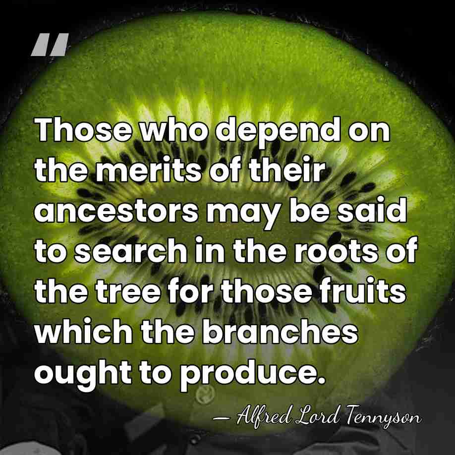 Those who depend on the merits of their ancestors may be said&hellip; - Alfred Lord Tennyson