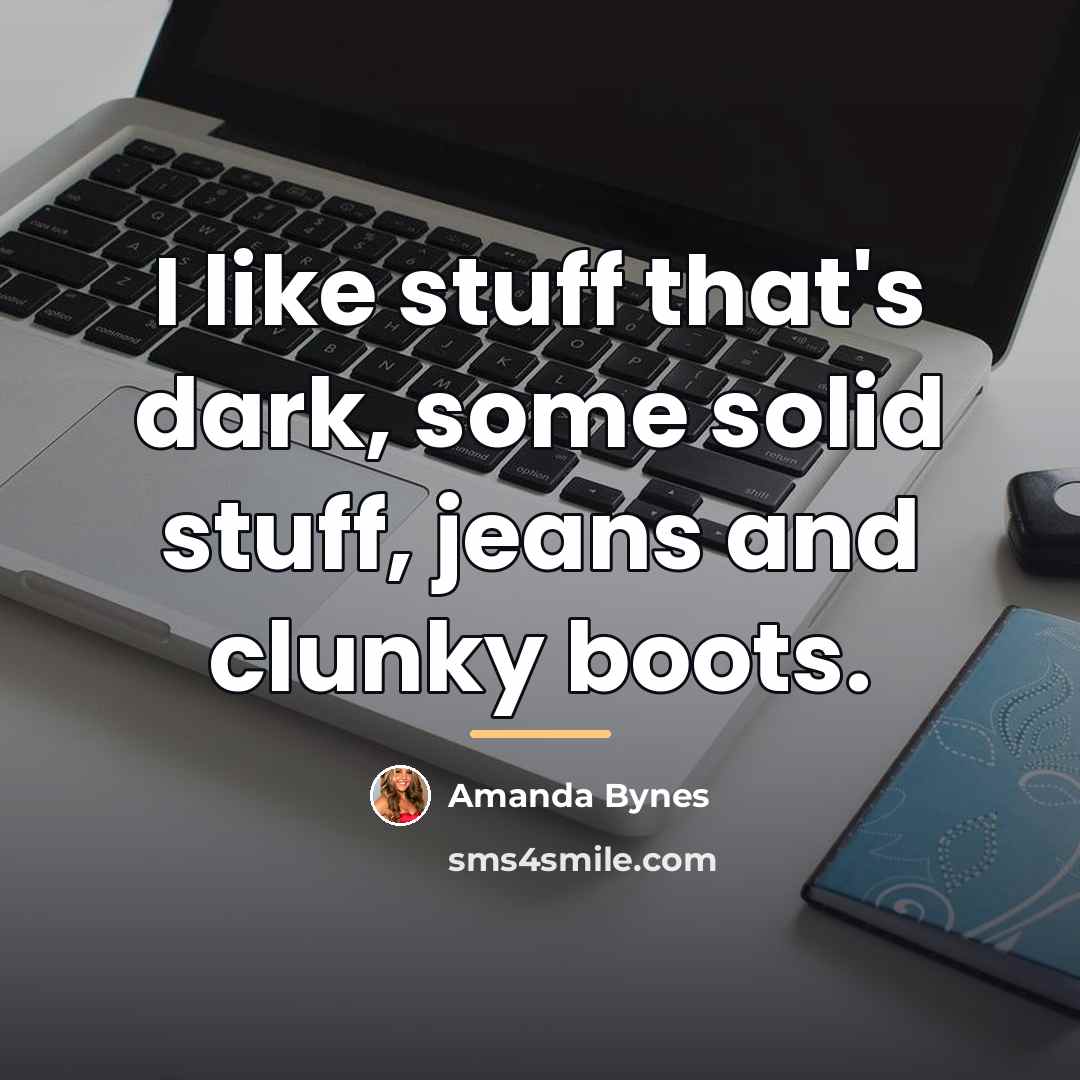 “I like stuff that's dark, some solid stuff, jeans and…” quote by Amanda Bynes