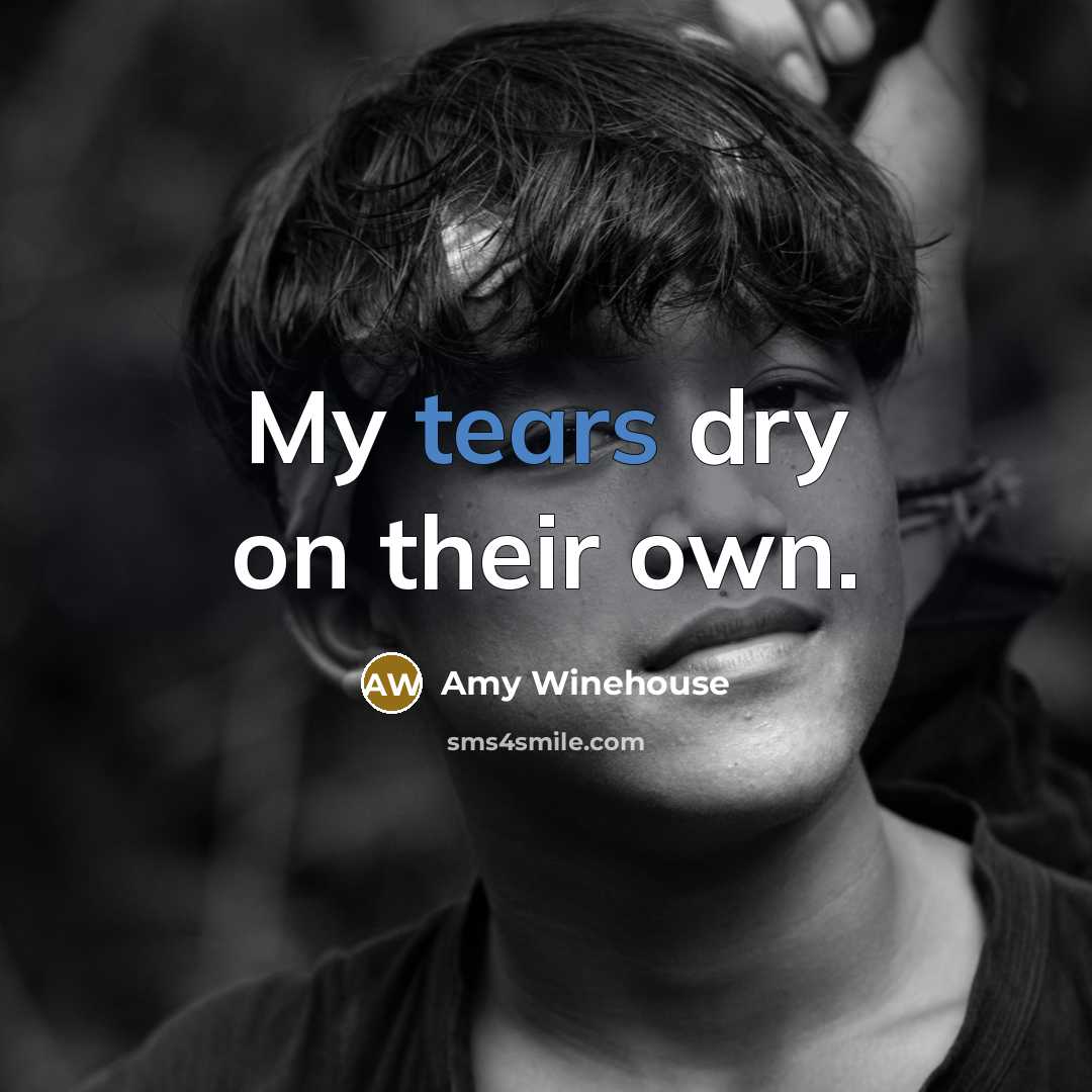 “My tears dry on their own.…” quote by Amy Winehouse