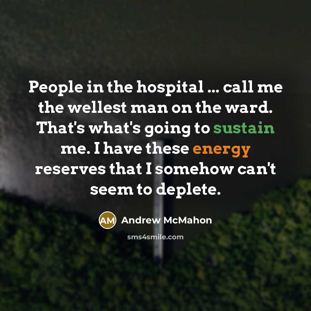“People in the hospital ... call me the wellest man…” quote by Andrew McMahon