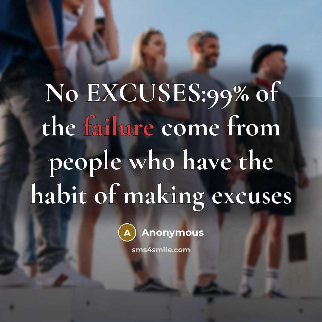 “No EXCUSES:99% of the failure come from people who have the habit of making excuses” quote by Anonymous