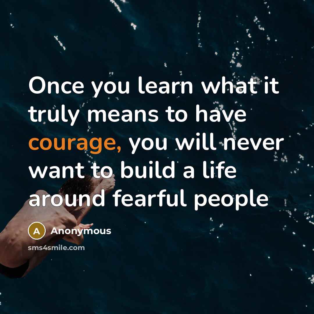 “Once you learn what it truly means to have courage,…” quote by Anonymous