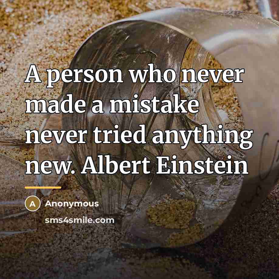 “A person who never made a mistake never tried anything…” quote by Anonymous