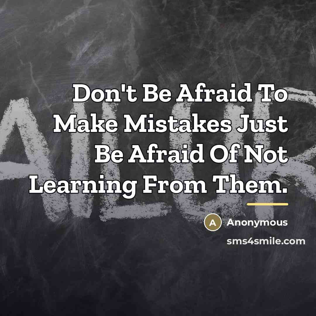 “Don't Be Afraid To Make Mistakes Just Be Afraid Of…” quote by Anonymous