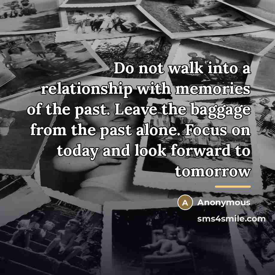“Do not walk into a relationship with memories of the…” quote by Anonymous