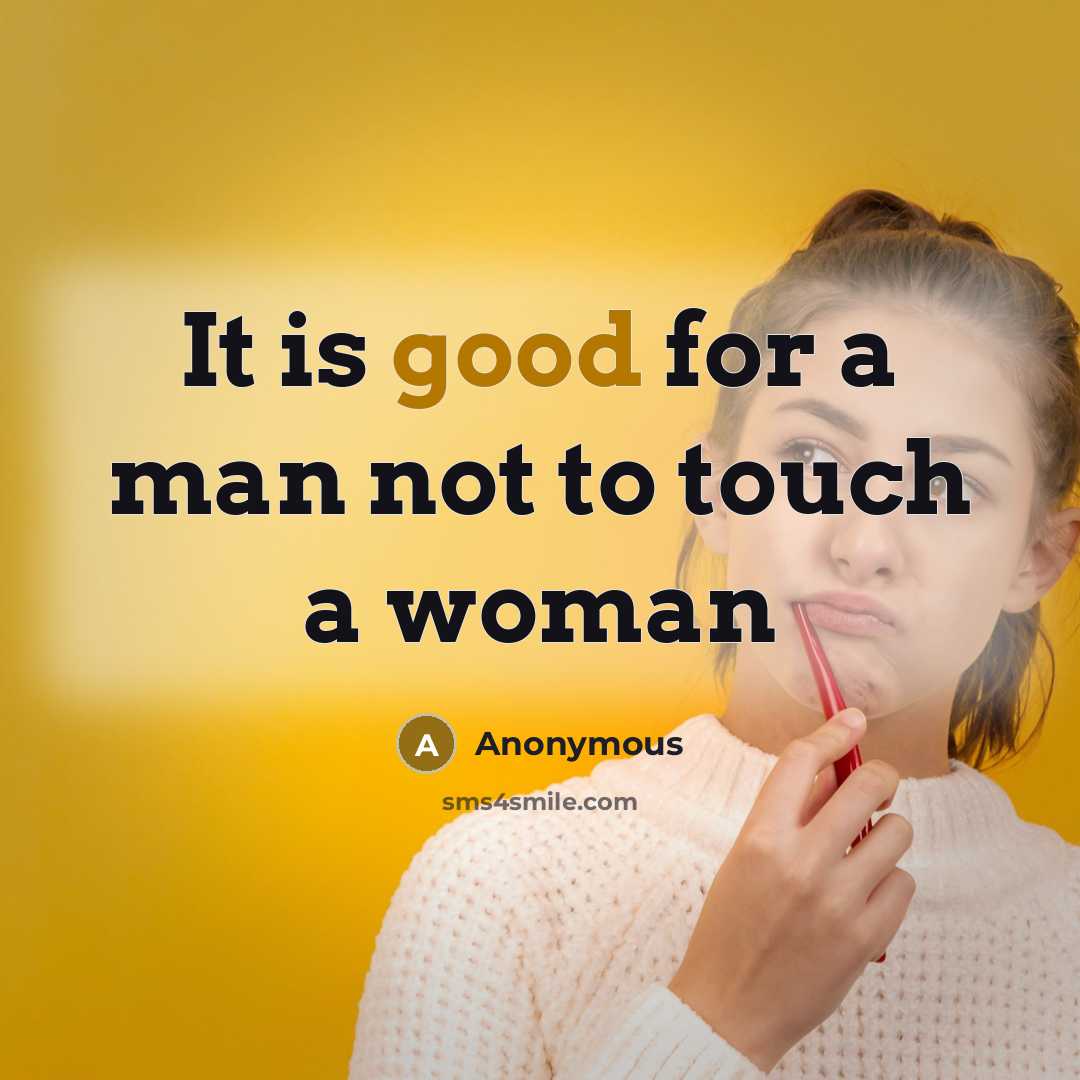 “It is good for a man not to touch a woman” quote by Anonymous