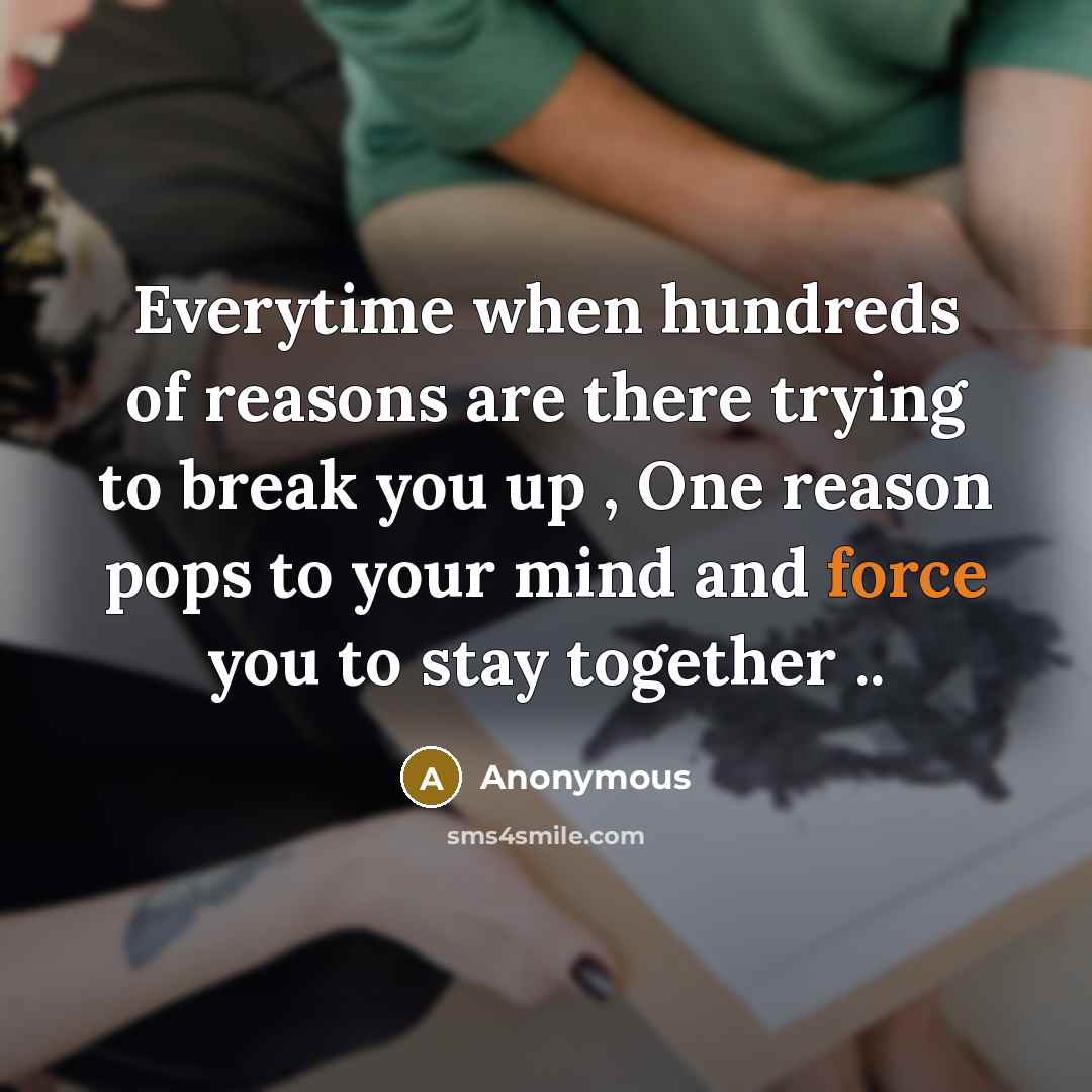 “Everytime when hundreds of reasons are there trying to break…” quote by Anonymous