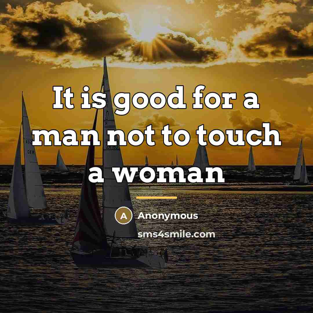 “It is good for a man not to touch a…” quote by Anonymous