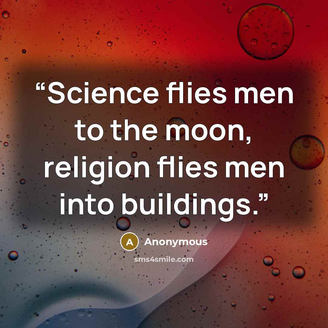 “Science flies men to the moon, religion flies men into buildings.” quote by Anonymous
