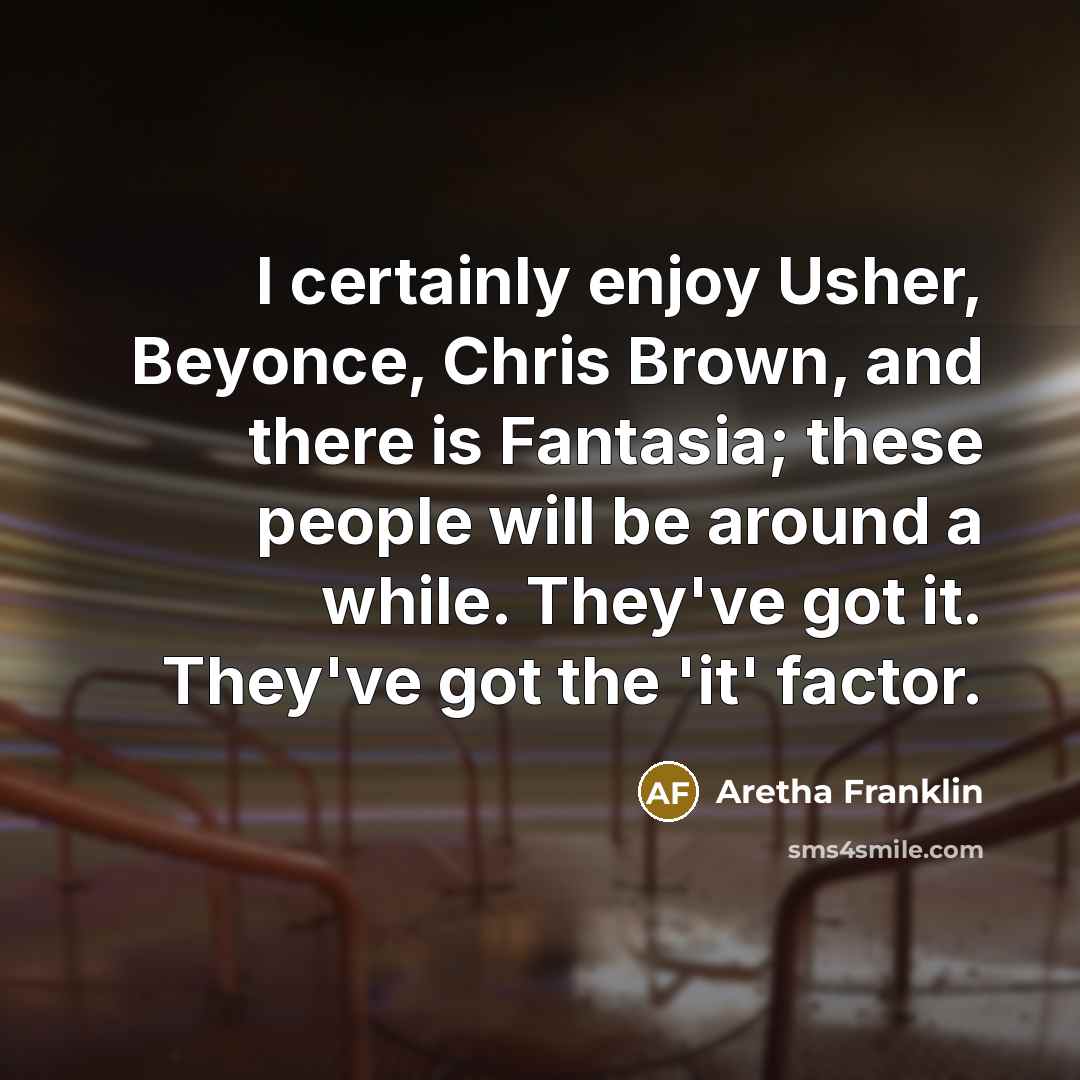 “I certainly enjoy Usher, Beyonce, Chris Brown, and there is…” quote by Aretha Franklin